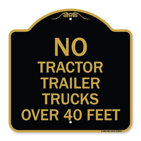 No Tractor Trailer Trucks Over 40 Feet, Black & Gold Aluminum Sign, 18" x 18", BG-1818-23564